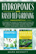 HYDROPONICS and RAISED BED GARDENING: 2 Manuscripts in 1: The Essential Guide to Learn Everything you need about Hydroponic Systems and Raised Bed Gar - Paperback