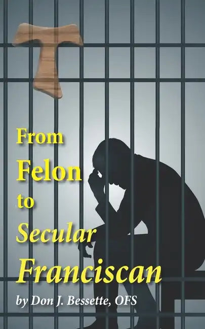 From Felon to Secular Franciscan - Paperback