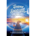 Heaven Starts Here: What Now? An After Transition Guide - Paperback