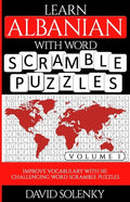 Learn Albanian with Word Scramble Puzzles Volume 1: Learn Albanian Language Vocabulary with 110 Challenging Bilingual Word Scramble Puzzles - Paperback
