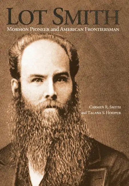 Lot Smith: Mormon Pioneer and American Frontiersman - Hardcover