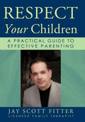 Respect Your Children: A Practical Guide To Effective Parenting - Hardcover