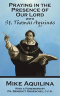 Praying In The Presence Of Our Lord with St. Thomas Aquinas - Paperback