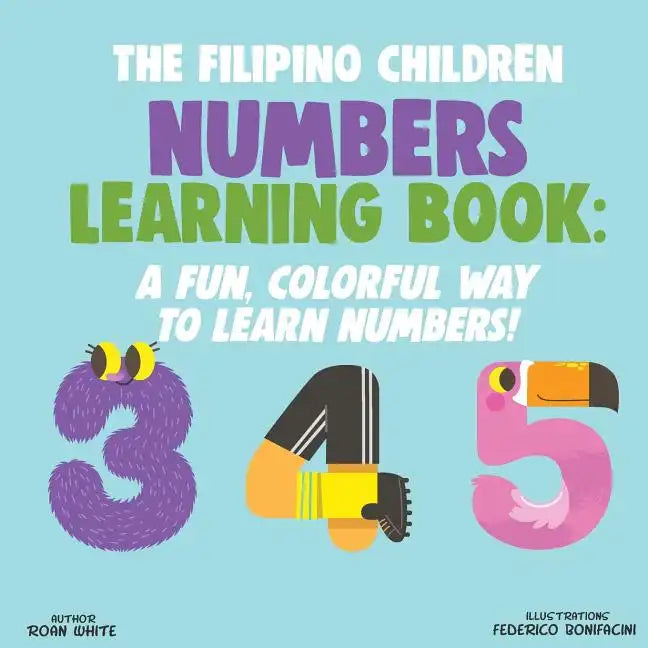 The Filipino Children Numbers Learning Book: A Fun, Colorful Way to Learn Numbers! - Paperback