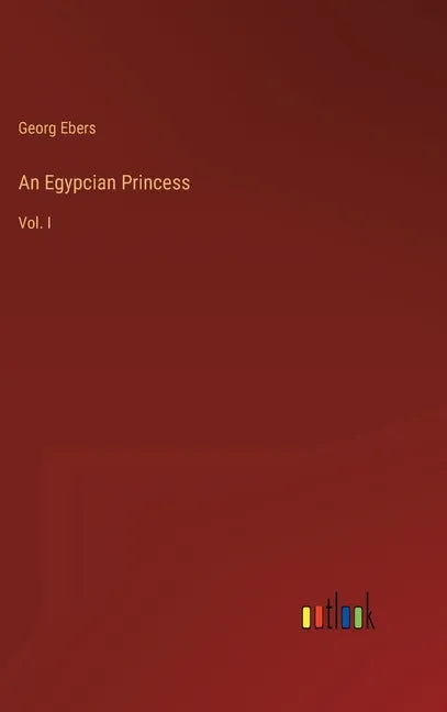 An Egypcian Princess: Vol. I - Hardcover