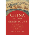 China and Her Neighbours: Asian Diplomacy from Ancient History to the Present - Paperback