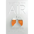 Gasping For Air: My Chaotic Journey Through Diagnosis, Despair, and Hope - Paperback