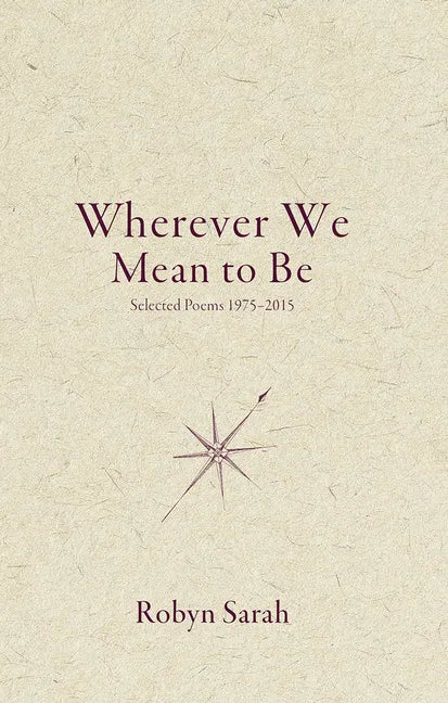 Wherever We Mean to Be: Selected Poems, 1975-2015 - Paperback