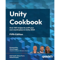 Unity Cookbook - Fifth Edition: Over 160 recipes to craft your own masterpiece in Unity 2023 - Paperback
