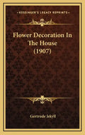 Flower Decoration In The House (1907) - Hardcover