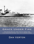 Grace Under Fire: The Sinking of the U.S.S. Sims and the Amazing Story of its 13 Survivors - Paperback