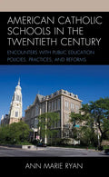 American Catholic Schools in the Twentieth Century: Encounters with Public Education Policies, Practices, and Reforms - Paperback