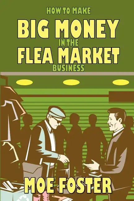 How to Make Big Money in the Flea Market Business - Paperback
