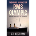 The Grand Journey of RMS Olympic: From Launch to Legacy - Paperback