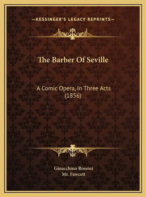 The Barber Of Seville: A Comic Opera, In Three Acts (1856) - Hardcover