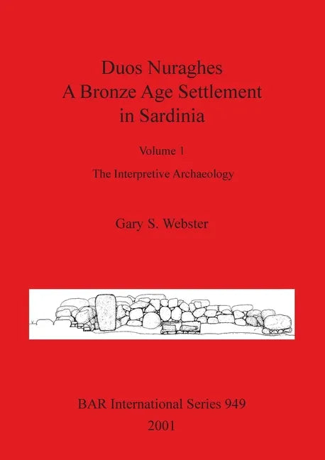Duos Nuraghes - A Bronze Age Settlement in Sardinia: Volume 1 - The Interpretive Archaeology - Paperback