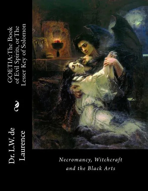 Goetia: The Book of Evil Spirits, or The Lesser Key of Solomon: Necromancy, Witchcraft and the Black Arts - Paperback