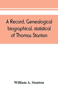 A record, genealogical, biographical, statistical, of Thomas Stanton, of Connecticut and his descendants. 1635-1891 - Paperback