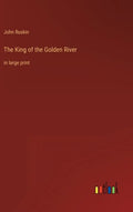 The King of the Golden River: in large print - Hardcover