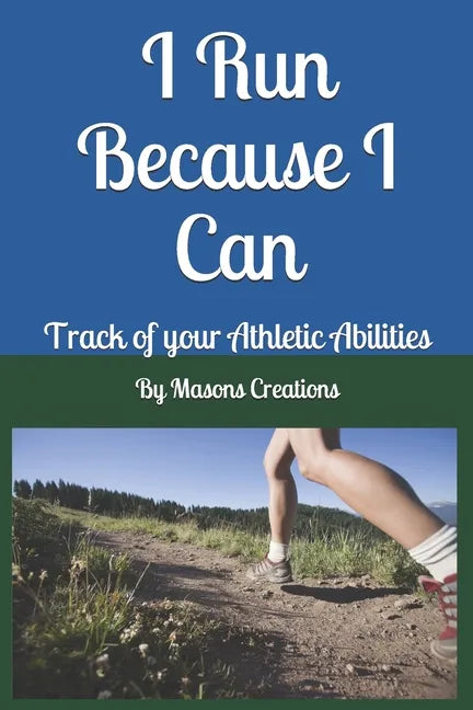 I Run Because I Can: Track of your Athletic Abilities - Paperback