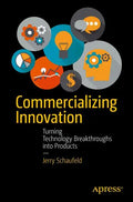 Commercializing Innovation: Turning Technology Breakthroughs Into Products - Paperback