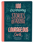 100 Extraordinary Stories of Prayer for Courageous Girls: Unforgettable Tales of Women of Faith - Hardcover