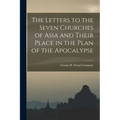 The Letters to the Seven Churches of Asia and Their Place in the Plan of the Apocalypse - Paperback