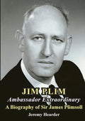 Jim Plim Ambassador Extraordinary: A Biography of Sir James Plimsoll - Paperback