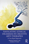 Navigating Ethical Dilemmas in Creative Arts Therapies: A Case-Based Approach - Paperback