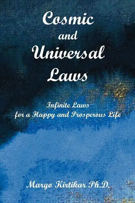Cosmic and Universal Laws: Infinite Laws for a Happy and Prosperous Life - Paperback
