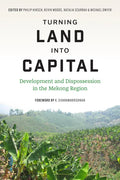 Turning Land into Capital: Development and Dispossession in the Mekong Region - Hardcover