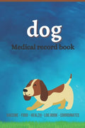Dog medical record book: Complete dog Health record book, Complete pet profile, veterinary, advice with pet, medication record, coordinate, foo - Paperback
