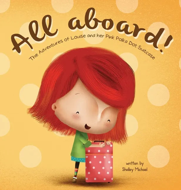 All Aboard: The Adventures of Louise and her Pink Polka Dot Suitcase - Hardcover