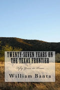 Twenty-Seven Years on the Texas Frontier: Fifty Years in Texas - Paperback