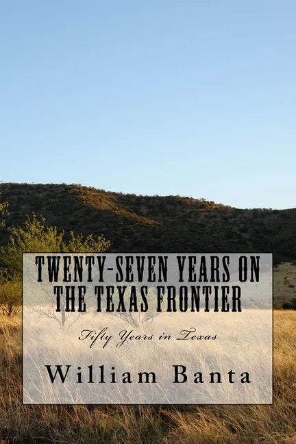 Twenty-Seven Years on the Texas Frontier: Fifty Years in Texas - Paperback