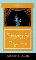 Puppetry for Beginners (Puppets & Puppetry Series) - Paperback