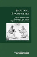 Spiritual Encounters: Interactions Between Christianity and Native Religions in Colonial America - Paperback