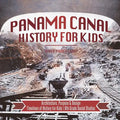 Panama Canal History for Kids - Architecture, Purpose & Design Timelines of History for Kids 6th Grade Social Studies - Paperback