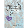 Let Your Heart Speak: Truth Lies Within - Hardcover
