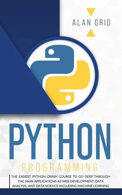 Python Programming: The Easiest Python Crash to Learn the Main Applications as Web Development, Data Analysis, Data Science and Machine Learning - Hardcover