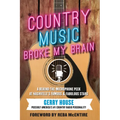 Country Music Broke My Brain: A Behind-the-Microphone Peek at Nashville's Famous and Fabulous Stars - Paperback