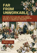 Far From Unworkable: The Fears, Facts, FAQs and Court Findings Relating To The Constitution's Provision For An Article V Amendatory Convention - Hardcover