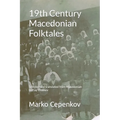 19th Century Macedonian Folktales: Selected and translated from Macedonian by Fay Thomev - Paperback