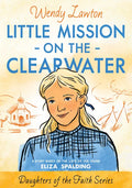 Little Mission on the Clearwater: A Story Based on the Life of Young Eliza Spalding - Paperback