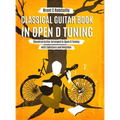 Classical Guitar Book in Open D Tuning: 45 Classical Guitar Arrangements in DADF#AD Tuning with Tablature and Notes - Hardcover