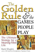 The Golden Rule and the Games People Play: The Ultimate Strategy for a Meaning-Filled Life - Hardcover