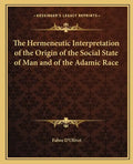The Hermeneutic Interpretation of the Origin of the Social State of Man and of the Adamic Race - Paperback