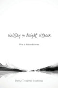 Sailing the Bright Stream: New & Selected Poems - Paperback