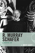 R. Murray Schafer: A Creative Life - Paperback