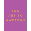 You Are So Awesome: Uplifting Quotes and Affirmations to Celebrate How Amazing You Are - Hardcover